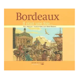 Book: Cyril Mouquet & Jean-Denis Pendanx Il Etait Une Fois... Bordeaux